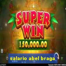 salario abel braga